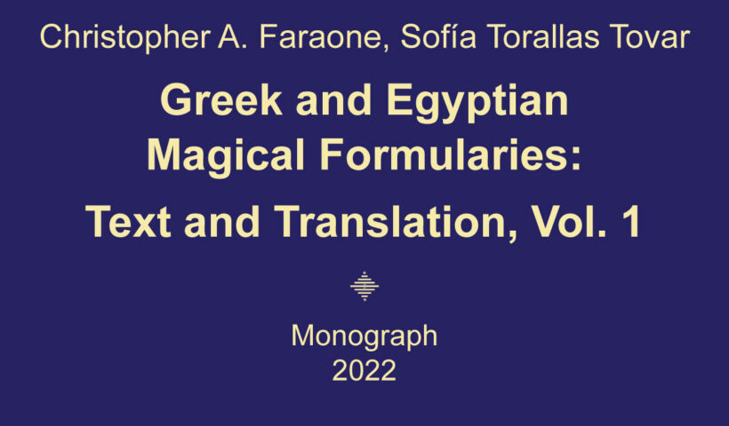 Christopher A. Faraone, Sofía Torallas Tovar Greek and Egyptian Magical Formularies: Text and Translation, Vol. 1
