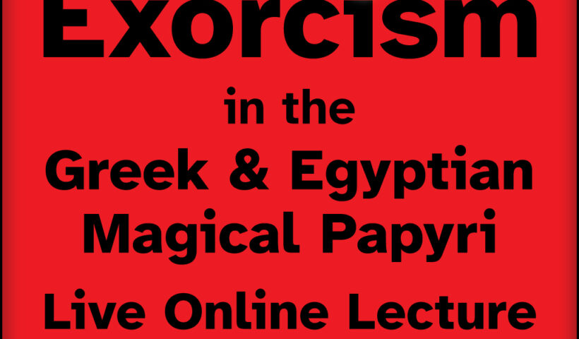 The Archaeology of Ancient Magic - Lecture #25 - Exorcism